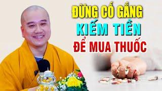 Đừng nên bỏ nhiều sức KIẾM TIỀN chỉ để mua thuốc  _ Thầy Thích Pháp Hòa Giảng "nghe thấm"