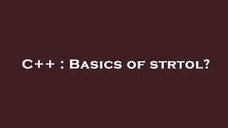 C++ : Basics of strtol?