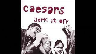 Caesars  Jerk It Off