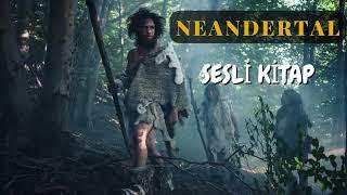 Bize En Yakın İnsan Türü Olan NEANDERTAL Hakkında Her Şey - Sesli Kitap