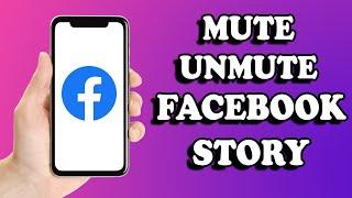 How to Mute & Unmute Someone in Facebook Story