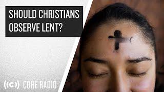 Should Christians Observe Lent?