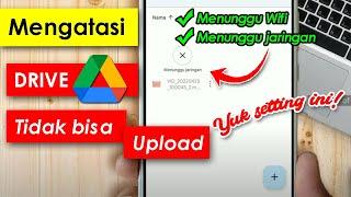 Cara Mengatasi Google Drive Tidak Bisa Upload Menunggu Jaringan