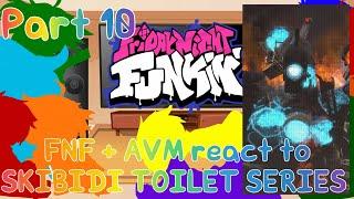 FNF + AVA/M react to SKIBIDI TOILET SERIES Part 10//GNRV//(Read desc)