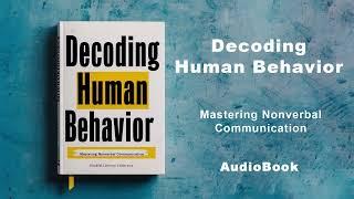 Decoding Human Behavior - Mastering Nonverbal Communication | AudioBook