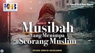 35 Amal Pelebur Dosa #15: Musibah yang Menimpa Seorang Muslim - Khalid Basalamah