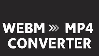 WEBM to MP4 Converter FREE and EASY Solution