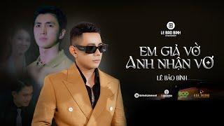 EM GIẢ VỜ ANH NHẬN VƠ - LÊ BẢO BÌNH ft. KHẮC VIỆT | Official MV