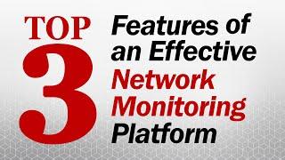 Top 3 Features of an Effective NETWORK MONITORING Platform | @SolutionsReview Ranked