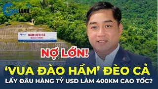 NỢ LỚN, LÃI MỎNG, "VUA ĐÀO HẦM" Đèo Cả lấy đâu hàng tỷ USD làm 400KM CAO TỐC? | CafeLand