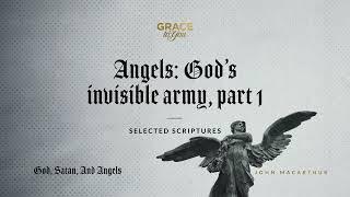 Angels: God's Invisible Army, Part 1 (Selected Scriptures) [Audio Only]