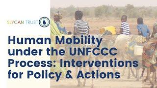 Human Mobility under the UNFCCC Process Interventions for Policy and Actions