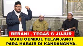  Sangat Berani , Guru Gembul Telanjangi Para Habaib di Kandangnya ‼️