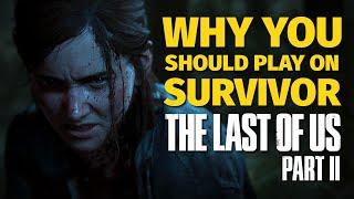 Why To Play On Survivor In The Last of Us Part 2