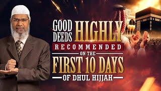 Good Deeds Highly Recommended on the First 10 Days of Dhul Hijjah - Dr Zakir Naik