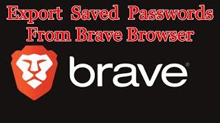 Export Saved Passwords From Brave Browser | Windows 10