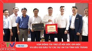 STV - Sóc Trăng vận động tài trợ Lễ hội Oóc-om-bóc và kêu gọi đầu tư các dự án tại tỉnh