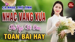 LK Nhạc Vàng Xưa Nghe Êm Tai Ru Ngủ Về Đêm - LK Nhạc Sống Rumba Hải Ngoại Còn Mãi Với Thời Gian