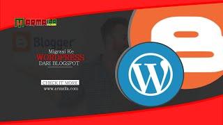 Cara Migrasi Blogger Blogspot ke WordPress