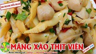 Cách Xào Măng Thịt Viên Chuẩn Ngon Nhất | Hồn Việt Food