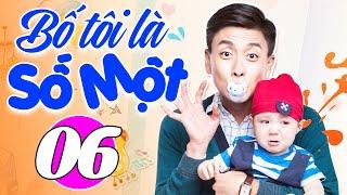 Phim Mới 2024 Lồng Tiếng | Bố Tôi Là Số Một - Tập 6 | Phim Bộ Tình Cảm Trung Quốc Hay Nhất