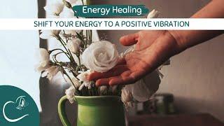 Shift Your Energy to a Positive Vibration