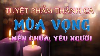 Tuyệt Phẩm Thánh Ca Mùa Vọng 2021 - Mến Chúa Yêu Người - Thánh ca Mùa Vọng Giáng Sinh Tổng Hợp