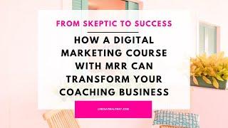 How a Digital Marketing Course with MRR Can Transform Your Coaching Business