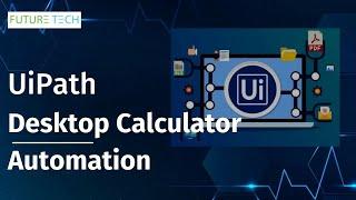 RPA UiPath Calculator automation | Futuretech Era