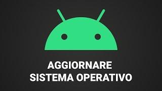 Come aggiornare sistema operativo Android