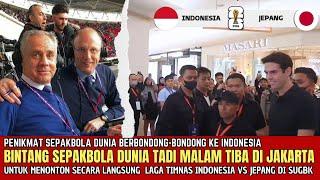 BAK FINAL PIALA DUNIA !! Bintang Bola Dunia Tiba Di Jakarta Untuk Nonton Indonesia Vs Jepang Di GBK