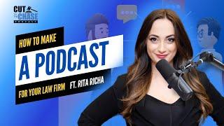 How to Make a Podcast for Your Law Firm in 2024 ft. Rita Richa