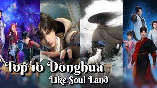 Top 10 3D Chinese Anime(Donghua) Like Soul Land(Douluo Dalu) | Donghua Similar to Soul Land