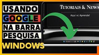 Como colocar o Google na Barra de Pesquisa do Windows