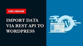 IMPORT DATA VIA REST API TO WORDPRESS | Wordpress | Wordpress JSON REST API