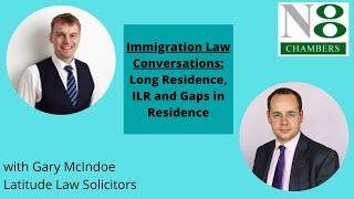 Immigration Law Conversations: Long Residence, ILR and Gaps in Residence