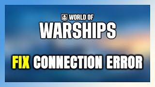 How to FIX World of Warships Connection Error / Server Error!