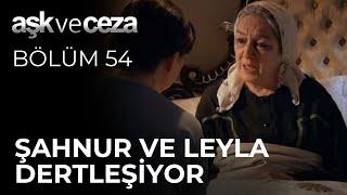 Şahnur ve Leyla Dertleşiyor | Aşk ve Ceza 54.Bölüm