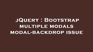 jQuery : Bootstrap multiple modals modal-backdrop issue