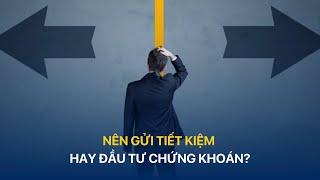 Nên gửi tiết kiệm hay đầu tư chứng khoán? | VTVMoney