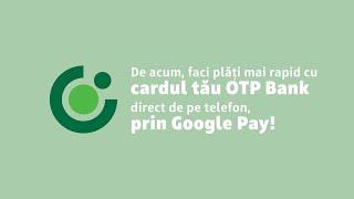 Google Pay: tutorial adăugare card OTP Bank