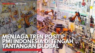 Menjaga Tren Positif PMI Indonesia di Tengah Tantangan Global | IDX CHANNEL