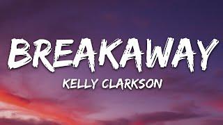 Kelly Clarkson - Breakaway (Lyrics)