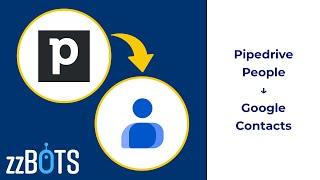 How to Sync Pipedrive people over to Google Contacts contacts | zzBots