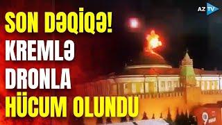 SON DƏQİQƏ! Ukrayna PUA-larla Kremlə hücum etdi - ANBAAN GÖRÜNTÜLƏR