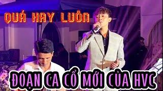 QUÁ HAY, ĐOẠN TÂN CỔ MỚI HVC TẠI LIVESHOW CẦN THƠ 28/5