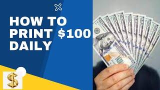 How to Print $100 Daily: A simple strategy