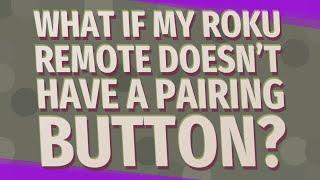 What if my Roku remote doesn't have a pairing button?