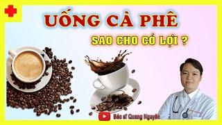 Cách uống CÀ PHÊ đúng để có lợi nhiều hơn có hại| 5 Phút Cùng Nguyên- Tập 007| Bác sĩ Quang Nguyên