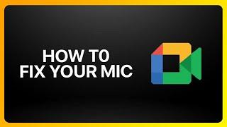 How To Fix Your Mic In Google Meet Tutorial